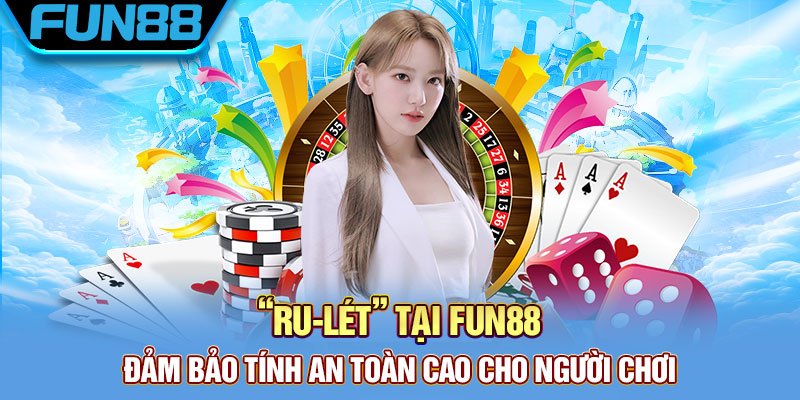 “Ru-lét” tại Fun88 đảm bảo tính an toàn cao cho người chơi