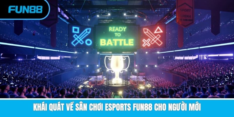 Khái quát về nền tảng esports Fun88 cho người mới