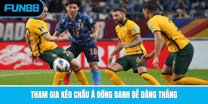 Tham gia kèo châu Á đồng banh dễ dàng thắng