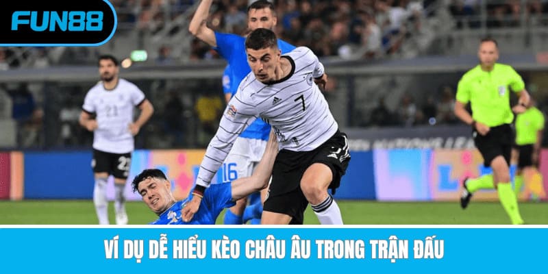 Ví dụ dễ hiểu kèo châu Âu trong trận đấu